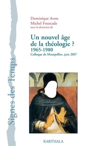 Dominique Avon et Michel Fourcade - Un nouvel âge de la théologie ? 1965-1980 - Colloque de Montpellier, juin 2007.