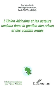 L'union africaine et les acteurs sociaux dans la gestion des crises et des conflits armés: actes du colloque du 17 novembre 2005, Sénat, Paris