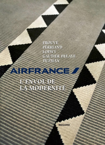 AirFrance, l'envol de la modernité. Prouvé, Perriand, Loewy, Gautier-Delaye, Putman