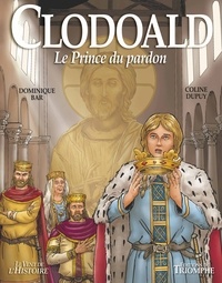 Dominique Bar et Coline Dupuy - Clodoald - Le Prince du pardon.