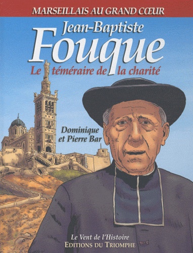 Dominique Bar et Pierre Bar - Jean-Baptiste Fouque - Le Téméraire de la Charité.