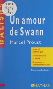 Dominique Barbéris et Henri Mitterand - Un amour de Swann, Marcel Proust - Résumé analytique, commentaire critique, documents complémentaires.