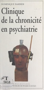 Dominique Barbier et Jean Guyotat - Clinique de la chronicité en psychiatrie.