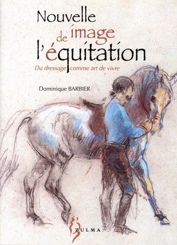 Dominique Barbier - Nouvelle image de l'équitation.