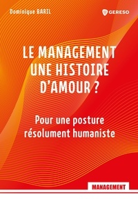 Dominique Baril - Le management, une histoire d'amour ? - Pour une posture résolument humaniste.