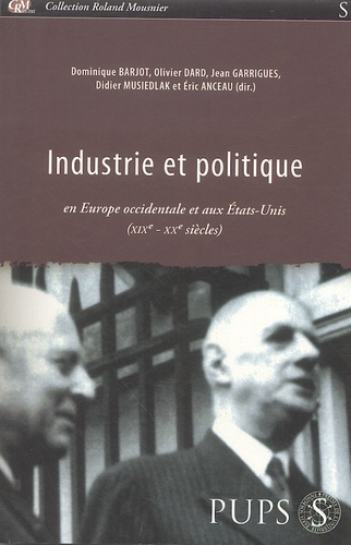 Dominique Barjot et Olivier Dard - Industrie et politique en Europe occidentale et aux Etats-Unis (XIXe et XXe siècles).