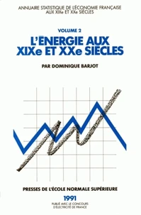 L'Energie Au Xix Eme Et Xx Eme Siecles. Annuaire Statistique De L'Economie Francaise, Tome 2
