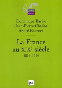 Dominique Barjot et Jean-Pierre Chaline - La France au XIXe siècle - 1814-1914.