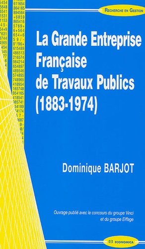 Dominique Barjot - La Grande Entreprise Française de Travaux Publics (1883-1974).