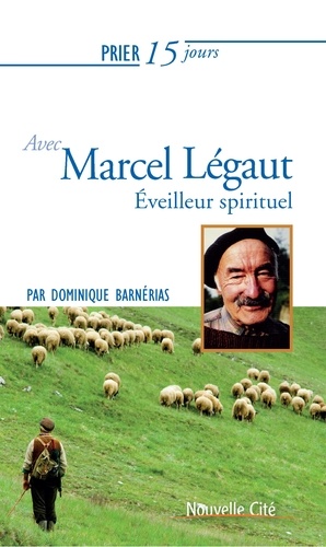 Dominique Barnérias - Prier 15 jours avec Marcel Légaut.