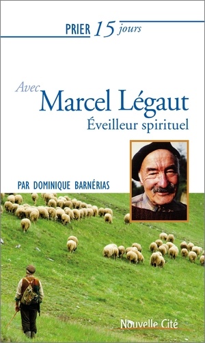 Dominique Barnérias - Prier 15 jours avec Marcel Légaut.