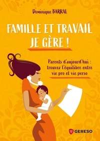 Dominique Barral - Famille et travail, je gère ! - Parents d'aujourd'hui : trouvez l'équilibre entre vie pro et vie perso.