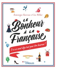 Dominique Barreau et Luc Millar - Le bonheur à la française - Et si on avait déjà tout pour être heureux ?.