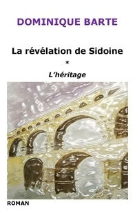 Dominique Barte - La révélation de Sidoine - Tome 1 – L'Héritage.