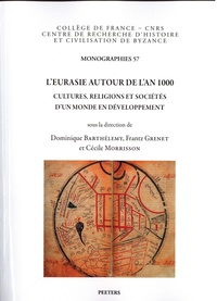 Dominique Barthélemy et Frantz Grenet - L'Eurasie autour de l'an 1000 - Cultures, religions et sociétés d'un monde en développement.