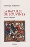 Dominique Barthélemy - La bataille de Bouvines - Histoire et légendes.