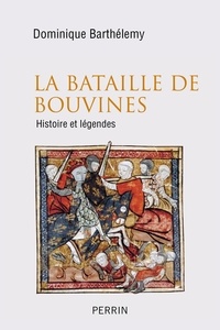Dominique Barthélemy - La bataille de Bouvines - Histoire et légendes.