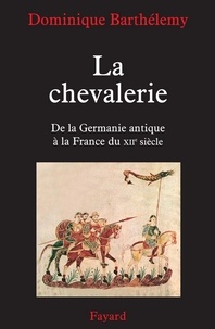 Dominique Barthélemy - La chevalerie - De la Germanie antique à la France du XIIe siècle.