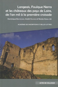 Dominique Barthélemy et André Vauchez - Langeais, Foulque Nerra et les châteaux des pays de Loire, de l'an mil à la première croisade.