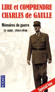 Dominique Baruta et Annie Colognat-Barès - Lire et comprendre Charles de Gaulle - Mémoires de guerre - Le salut : 1944-1946.