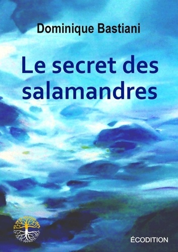 Dominique Bastiani - Le secret des salamandres.