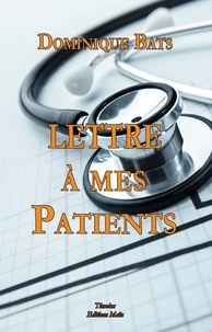Dominique Bats - Lettre à mes patients.