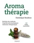 Dominique Baudoux - Aromathérapie - 100 huiles essentielles.