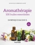 Dominique Baudoux - Aromathérapie - 100 huiles essentielles.