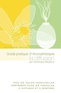 Dominique Baudoux - Guide pratique d'Aromathérapie, la diffusion.