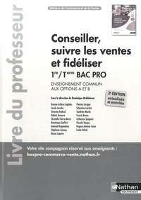 Dominique Beddeleem et Karima Achkar-Laghdas - Conseiller, suivre les ventes et fidéliser 1re et Tle Bac Pro métiers du commerce et de la vente options A et B - Livre du professeur.