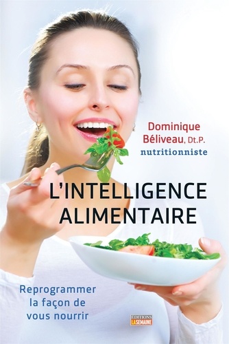 Dominique Béliveau - Intelligence alimentaire - Reprogrammer la façon de vous nourrir.