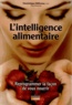 Dominique Béliveau - L'intelligence alimentaire - Reprogrammer la façon de vous nourrir.