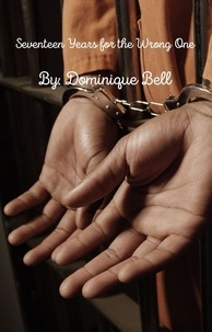  dominique bell - Seventeen Years for the Wrong One.