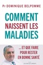 Dominique Belpomme - Comment naissent les maladies... et que faire pour rester en bonne santé.