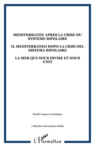 Dominique Bendo-Soupou - La Méditerranée après la crise du système bipolaire - La mer qui nous divise et nous unit, édition bilingue français-italien.