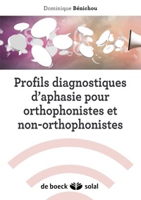 Dominique Benichou - Profils diagnostiques d'aphasie - Pour orthophonistes et non-orthophonistes.