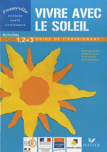 Dominique Bense et Estelle Blanquet - Vivre avec le soleil - Activités cycles 1, 2 et 3 - Guide de l'enseignant.