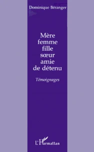 Mere, Femme, Fille, Soeur, Amie De Detenu. Temoignages