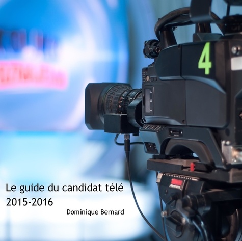 Dominique Bernard - Le guide du candidat télé 2015-2016.