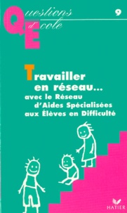 Dominique Berteloot - TRAVAILLER EN RESEAU... Avec le Réseau d'Aides Spécialisées aux Elèves en Difficulté (RASED).