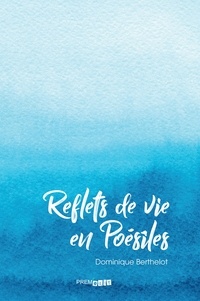 Dominique Berthelot - Reflets de vie en Poésîles.