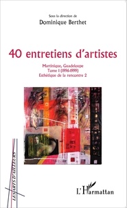 Dominique Berthet - 40 entretiens d'artistes Martinique, Guadeloupe - Tome 1 (1996-1999).