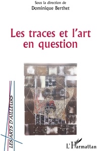Dominique Berthet - Les traces et l'art en question.