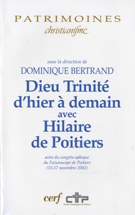 Dominique Bertrand - Dieu Trinité d'hier à demain avec Hilaire de Poitiers - Actes du congrès-colloque du Futuroscope de poitiers (15-17 novembre 2002).