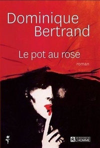 Dominique Bertrand - Le pot au rose.
