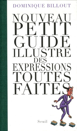 Dominique Billout - Nouveau petit guide illustré des expressions toutes faites.