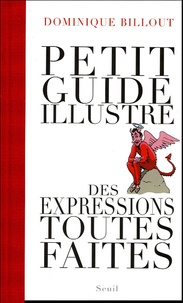 Dominique Billout - Petit guide illustré des expressions toutes faites.