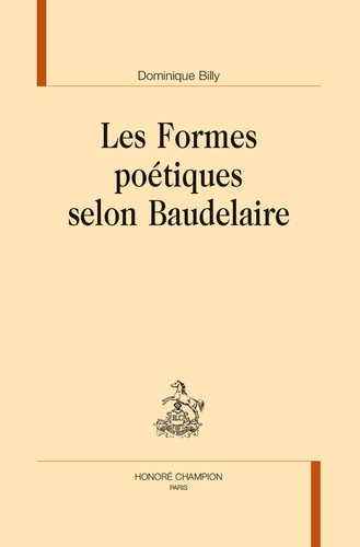 Dominique Billy - Les formes poétiques selon Baudelaire.