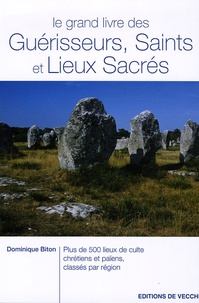 Dominique Biton - Le grand livre des Guérisseurs, Saints et Lieux Sacrés.
