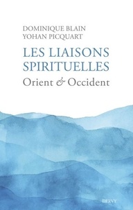 Dominique Blain et Yohan Picquart - Les liaisons spirituelles - Orient et Occident.